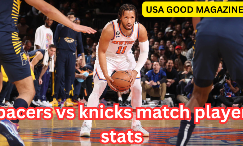 pacers vs knicks match player stats